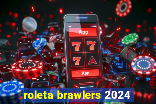 roleta brawlers 2024